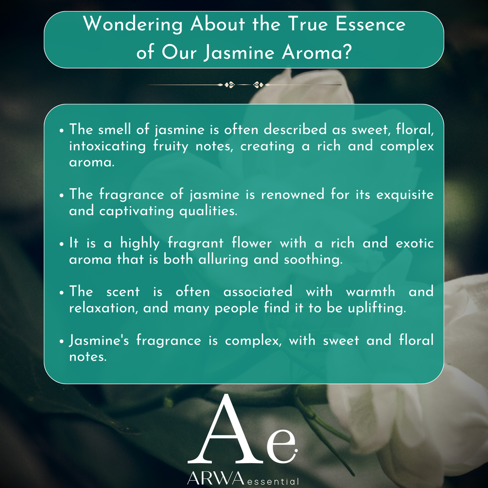 Description of ARWA Essential Jasmine aroma - sweet floral intoxicating fruity notes, rich complex exquisite and captivating fragrance, warm relaxing and uplifting scent