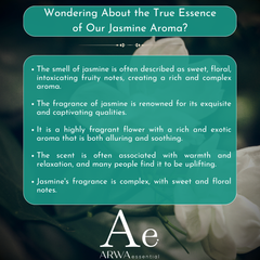 Description of ARWA Essential Jasmine aroma - sweet floral intoxicating fruity notes, rich complex exquisite and captivating fragrance, warm relaxing and uplifting scent